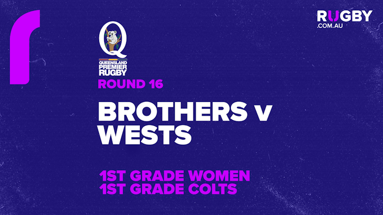 QPR Round 16: Brothers v Wests